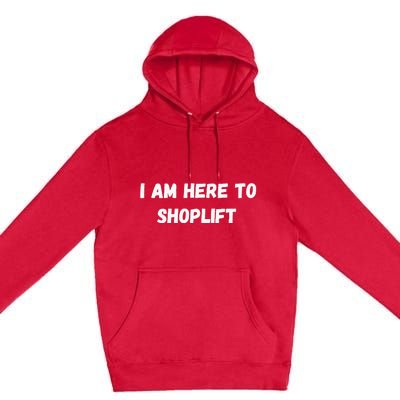 I Am Here To Shoplift Funny Meme Offensive Premium Pullover Hoodie