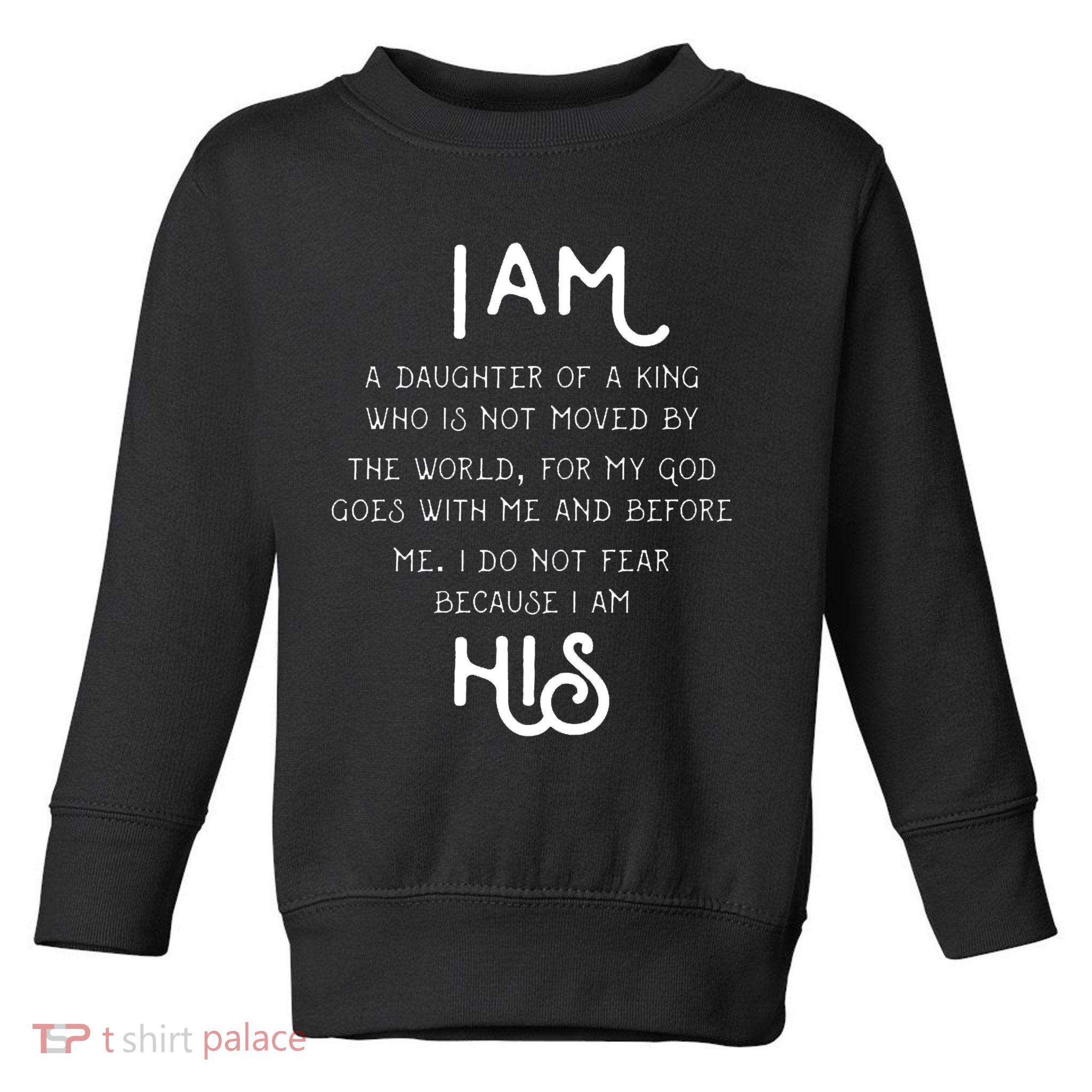 I Am His A Daughter Of A King Quote Toddler Sweatshirt