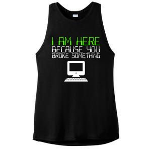 I Am Here Because You Broke Something Tech Support Ladies PosiCharge Tri-Blend Wicking Tank