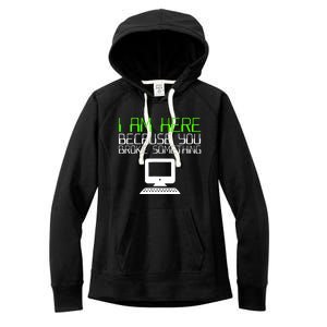 I Am Here Because You Broke Something Tech Support Women's Fleece Hoodie