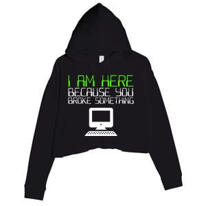 I Am Here Because You Broke Something Tech Support Crop Fleece Hoodie