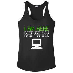 I Am Here Because You Broke Something Tech Support Ladies PosiCharge Competitor Racerback Tank