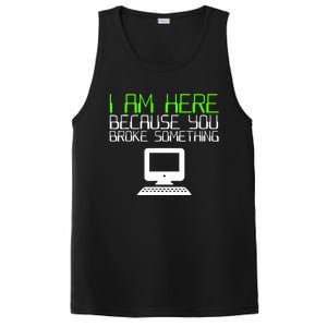 I Am Here Because You Broke Something Tech Support PosiCharge Competitor Tank