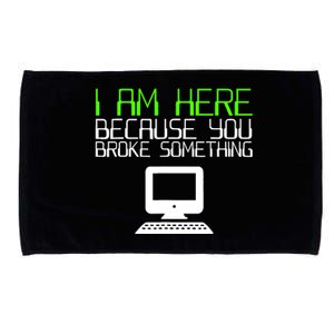 I Am Here Because You Broke Something Tech Support Microfiber Hand Towel