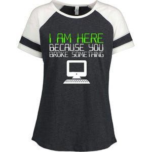 I Am Here Because You Broke Something Tech Support Enza Ladies Jersey Colorblock Tee