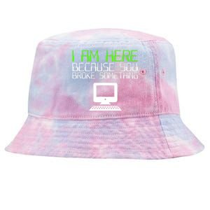 I Am Here Because You Broke Something Tech Support Tie-Dyed Bucket Hat