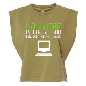 I Am Here Because You Broke Something Tech Support Garment-Dyed Women's Muscle Tee