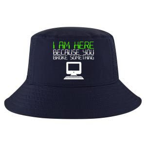 I Am Here Because You Broke Something Tech Support Cool Comfort Performance Bucket Hat