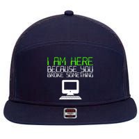 I Am Here Because You Broke Something Tech Support 7 Panel Mesh Trucker Snapback Hat