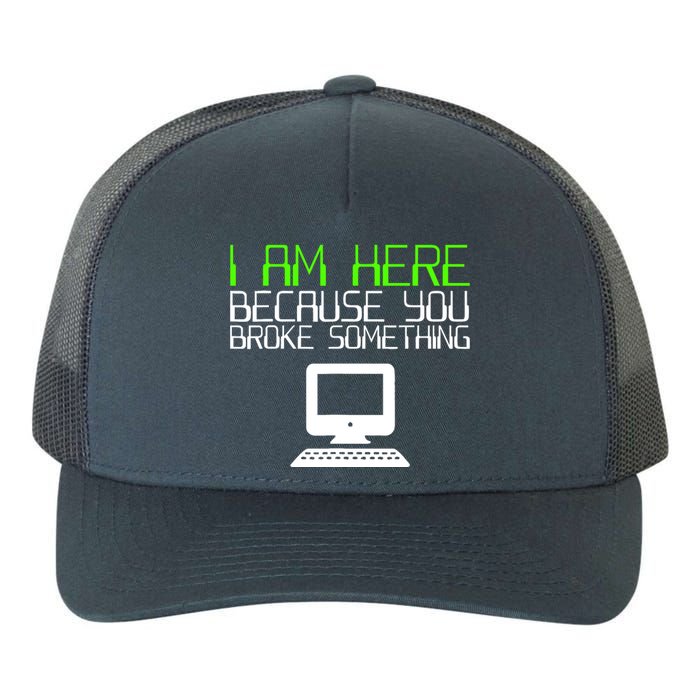 I Am Here Because You Broke Something Tech Support Yupoong Adult 5-Panel Trucker Hat