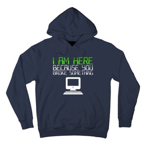 I Am Here Because You Broke Something Tech Support Hoodie