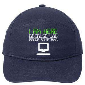 I Am Here Because You Broke Something Tech Support 7-Panel Snapback Hat