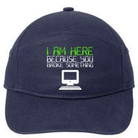 I Am Here Because You Broke Something Tech Support 7-Panel Snapback Hat