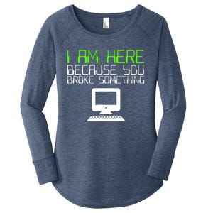 I Am Here Because You Broke Something Tech Support Women's Perfect Tri Tunic Long Sleeve Shirt