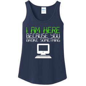 I Am Here Because You Broke Something Tech Support Ladies Essential Tank