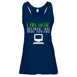 I Am Here Because You Broke Something Tech Support Ladies Essential Flowy Tank