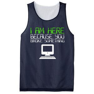 I Am Here Because You Broke Something Tech Support Mesh Reversible Basketball Jersey Tank