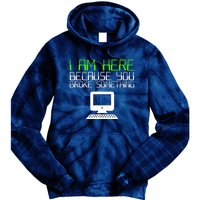 I Am Here Because You Broke Something Tech Support Tie Dye Hoodie