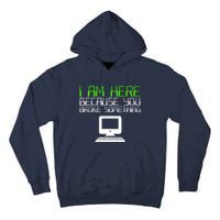 I Am Here Because You Broke Something Tech Support Tall Hoodie