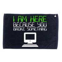 I Am Here Because You Broke Something Tech Support Grommeted Golf Towel