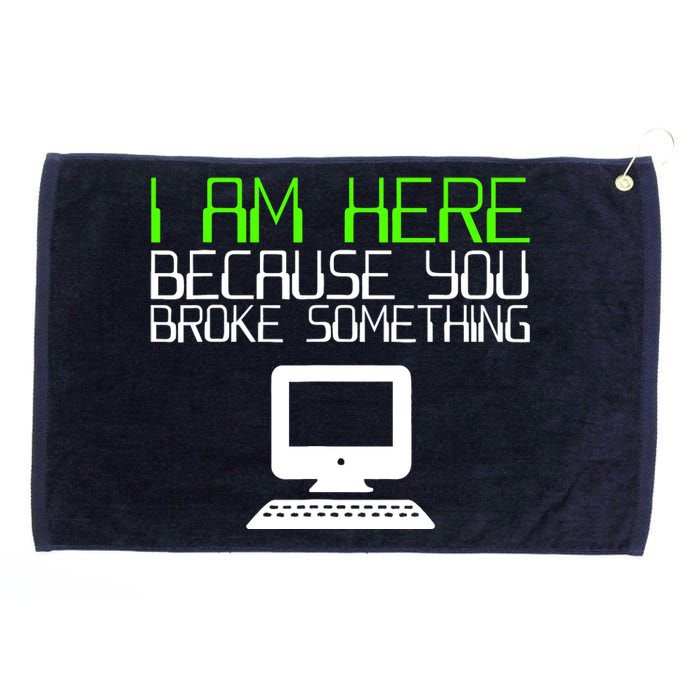 I Am Here Because You Broke Something Tech Support Grommeted Golf Towel