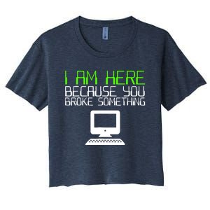 I Am Here Because You Broke Something Tech Support Women's Crop Top Tee