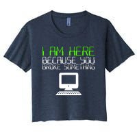 I Am Here Because You Broke Something Tech Support Women's Crop Top Tee