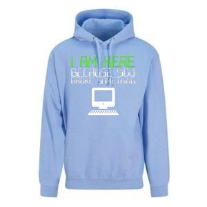 I Am Here Because You Broke Something Tech Support Unisex Surf Hoodie