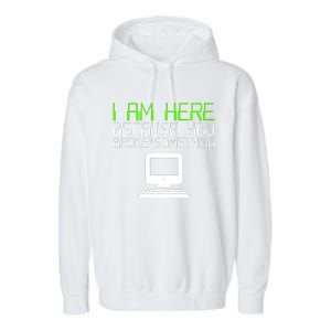 I Am Here Because You Broke Something Tech Support Garment-Dyed Fleece Hoodie