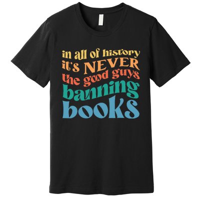 In All History Its Never The Good Guys Banning Books Retro Premium T-Shirt