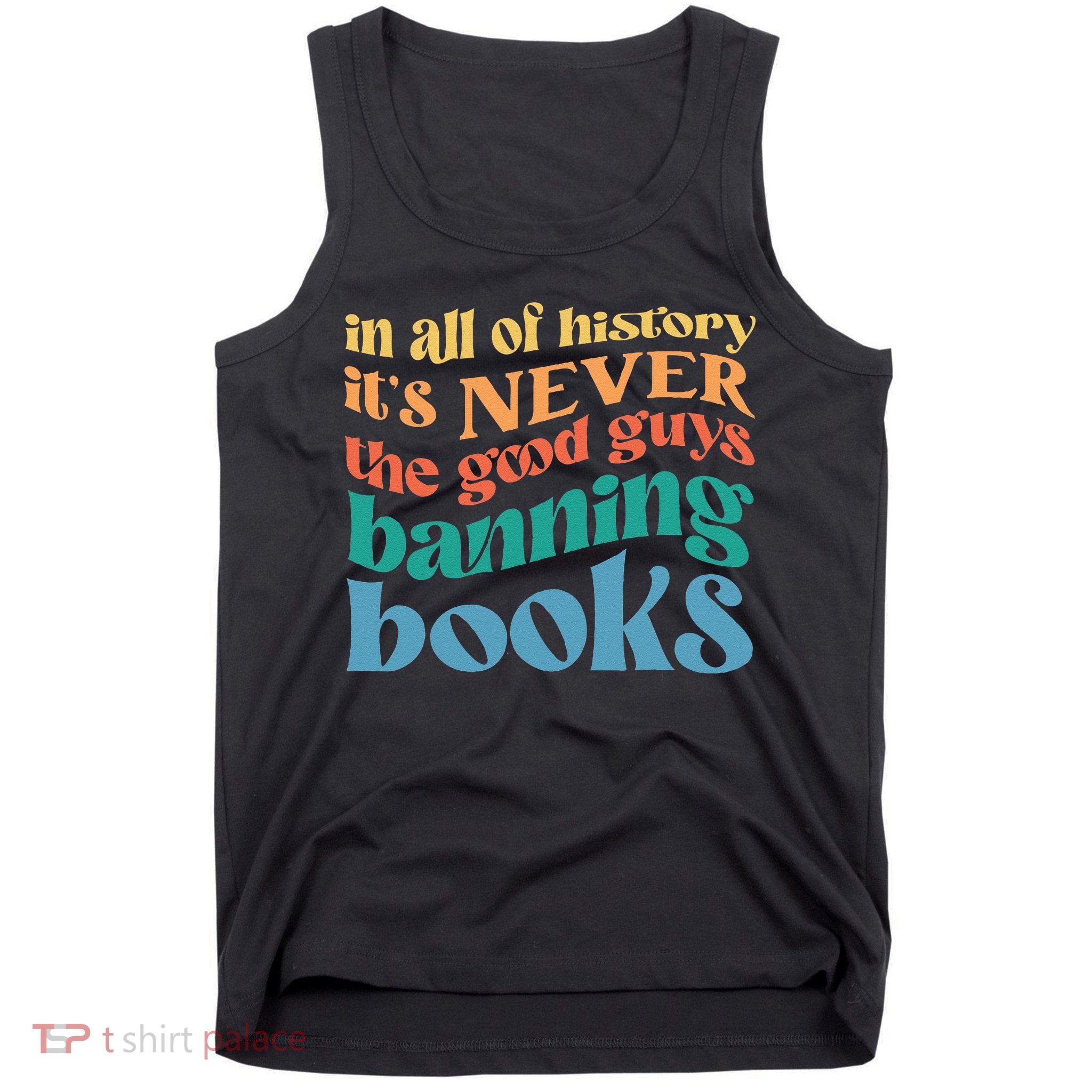 In All History Its Never The Good Guys Banning Books Retro Tank Top