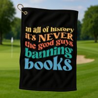 In All History Its Never The Good Guys Banning Books Retro Golf Towel