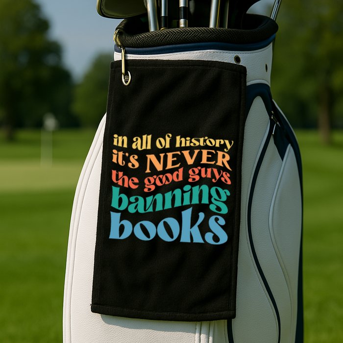 In All History Its Never The Good Guys Banning Books Retro Golf Towel