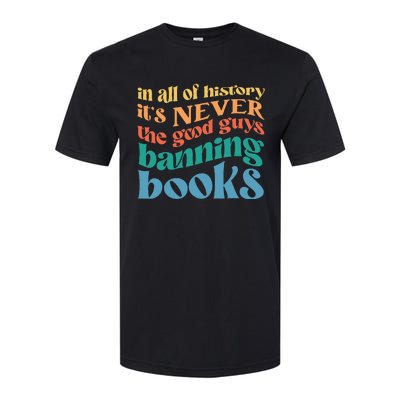 In All History Its Never The Good Guys Banning Books Retro Softstyle CVC T-Shirt