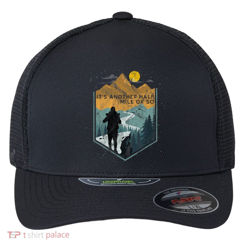 Its Another Half Mile Or So Mountain Hiking Flexfit Unipanel Trucker Cap