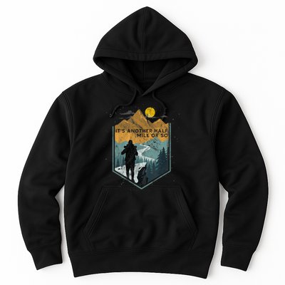 Its Another Half Mile Or So Mountain Hiking Hoodie