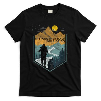 Its Another Half Mile Or So Mountain Hiking T-Shirt