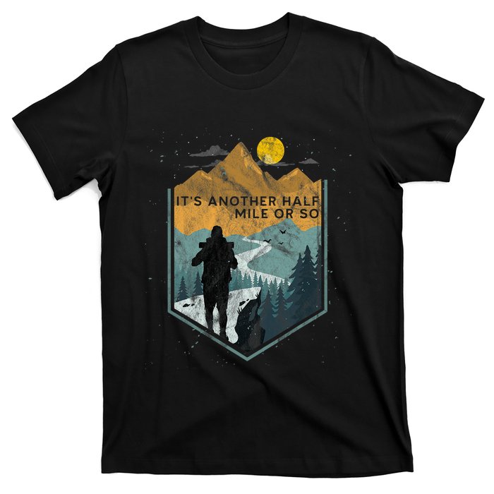 Its Another Half Mile Or So Mountain Hiking T-Shirt