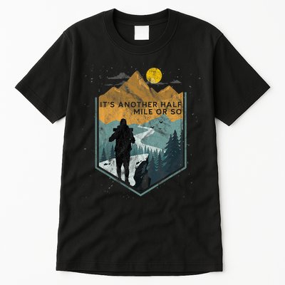 Its Another Half Mile Or So Mountain Hiking Tall T-Shirt