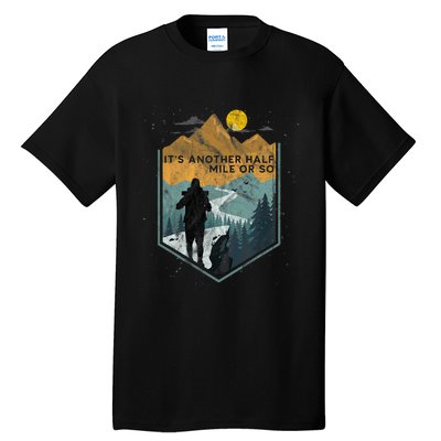 Its Another Half Mile Or So Mountain Hiking Tall T-Shirt