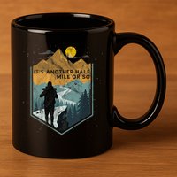 Its Another Half Mile Or So Mountain Hiking 11oz C Handle Ceramic Mug