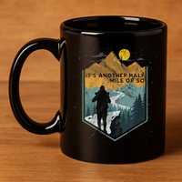 Its Another Half Mile Or So Mountain Hiking 11oz C Handle Ceramic Mug