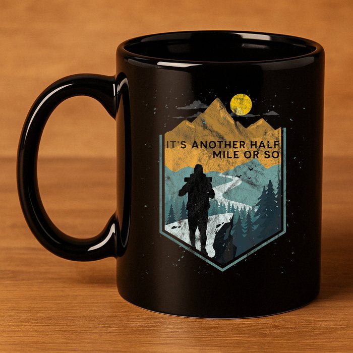 Its Another Half Mile Or So Mountain Hiking 11oz C Handle Ceramic Mug