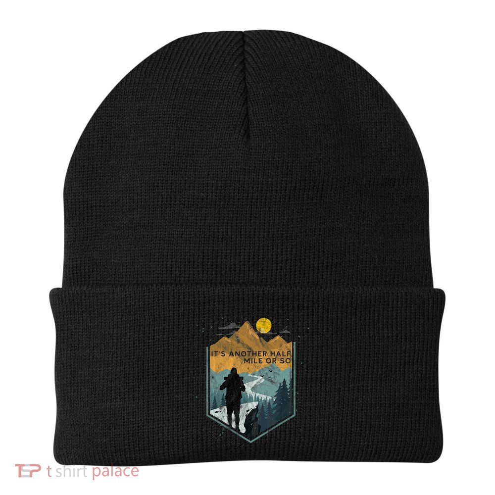 Its Another Half Mile Or So Mountain Hiking Beanie
