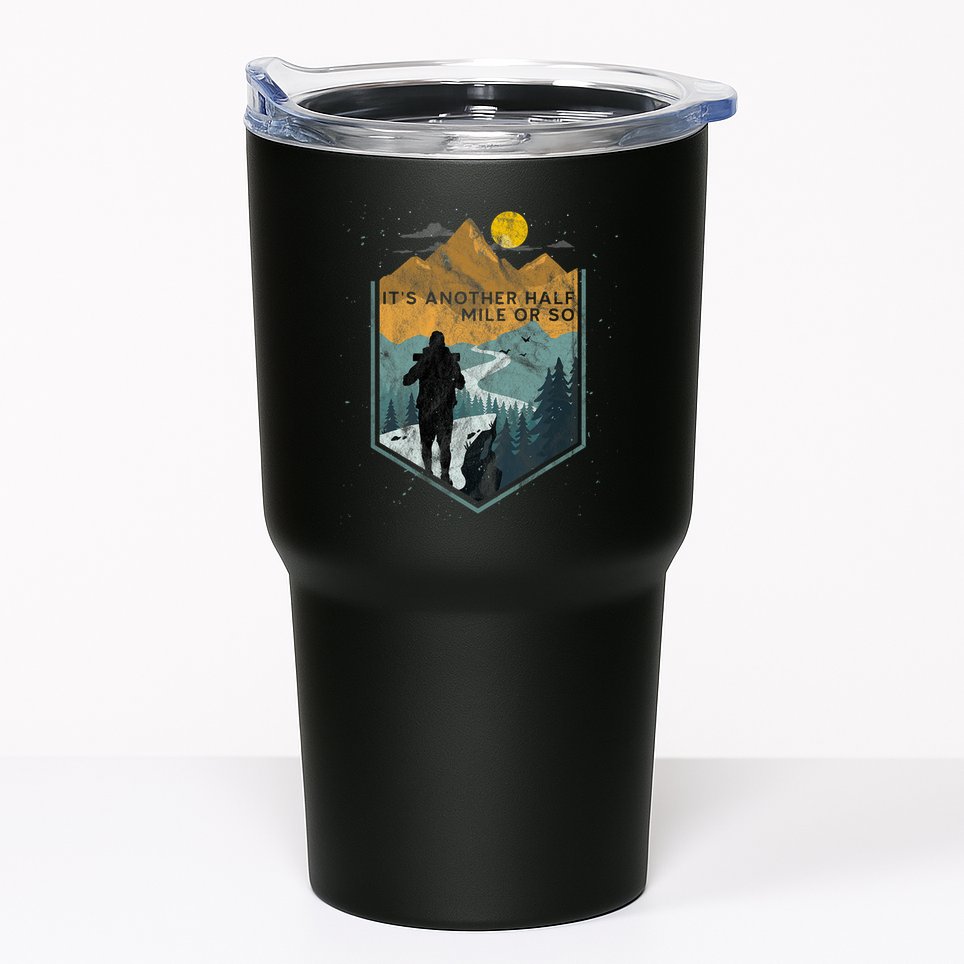 Its Another Half Mile Or So Mountain Hiking Tumbler