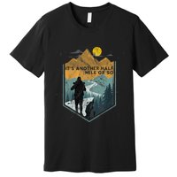 Its Another Half Mile Or So Mountain Hiking Premium T-Shirt