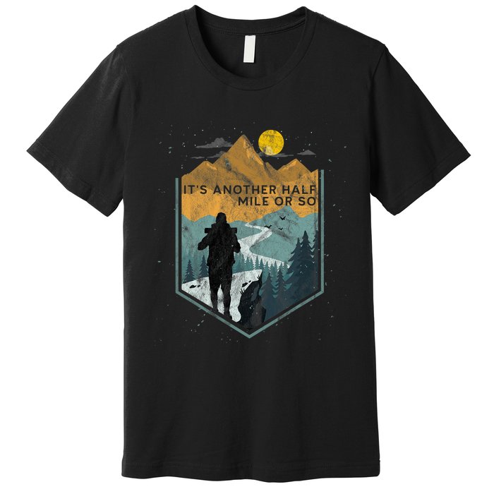 Its Another Half Mile Or So Mountain Hiking Premium T-Shirt