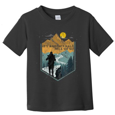 Its Another Half Mile Or So Mountain Hiking Toddler T-Shirt