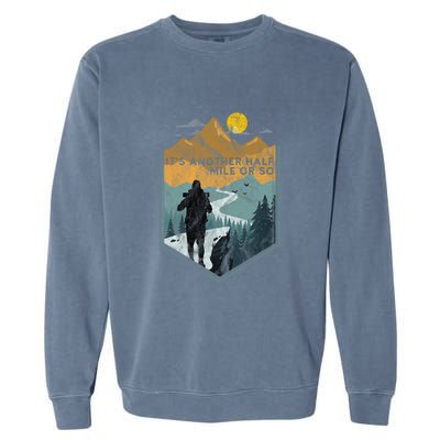 Its Another Half Mile Or So Mountain Hiking Garment-Dyed Sweatshirt