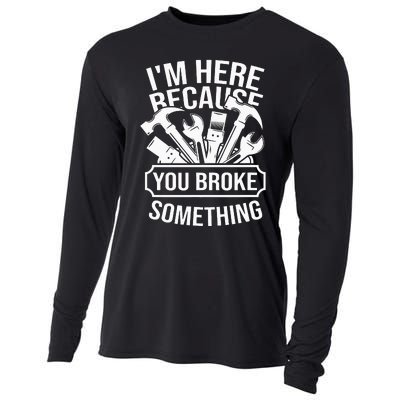 I am Here Because You Broke Something Mechanic Handyman Cooling Performance Long Sleeve Crew